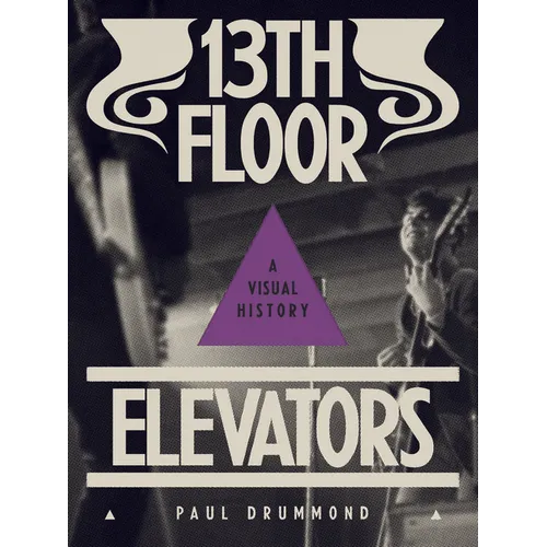 13th Floor Elevators: A Visual History - Paperback