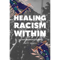 Healing Racism Within: A Lightworker's Guide - Paperback