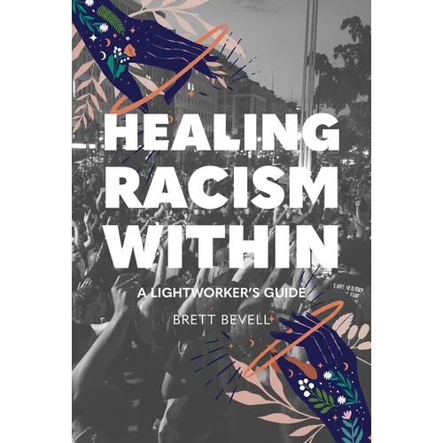 Healing Racism Within: A Lightworker's Guide - Paperback