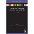 Tiger King: Murder, Mayhem and Madness: A Docalogue - Hardcover
