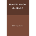 How did we get the Bible?: Bible Topic Series - Paperback