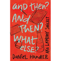 And Then? and Then? What Else? - Hardcover