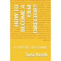 How to Become a Film Director?: A Step by Step Guide - Paperback