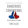 Dangerous Convictions: What's Really Wrong with the U.S. Congress - Paperback