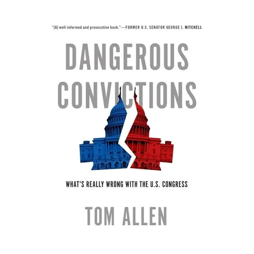 Dangerous Convictions: What's Really Wrong with the U.S. Congress - Paperback