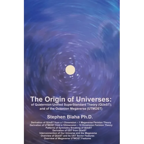 The Origin of Universes: of Quaternion Unified SuperStandard Theory (QUeST) and of the Octonion Megaverse (UTMOST) - Hardcover