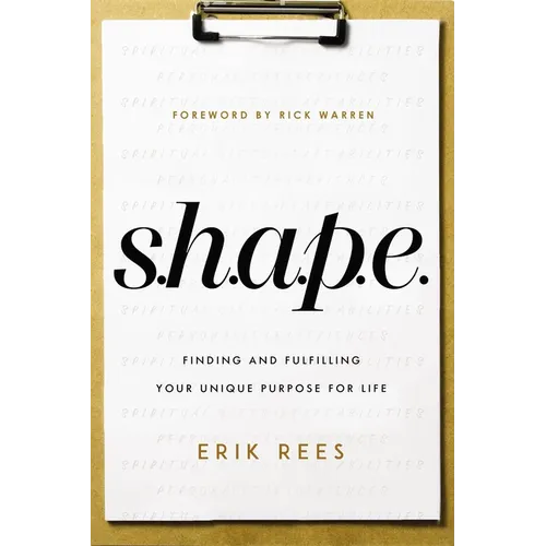 S.H.A.P.E.: Finding and Fulfilling Your Unique Purpose for Life - Paperback