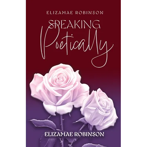 Elizamae Robinson Speaking Poetically - Paperback