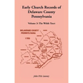 Early Church Records of Delaware County, Pennsylvania, Volume 3: The Welsh Tract