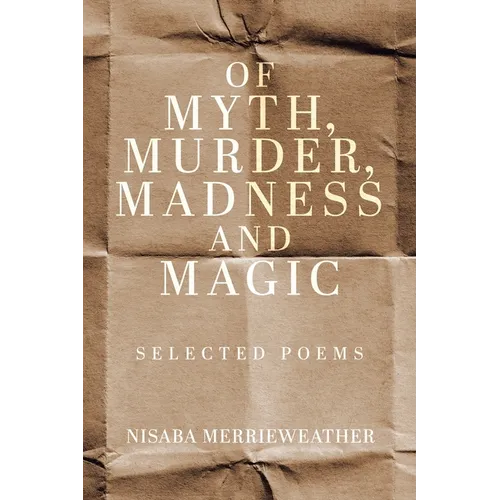 Of Myth, Murder, Madness and Magic: Selected Poems - Paperback