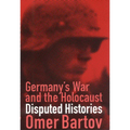 Germany's War and the Holocaust: Disputed Histories