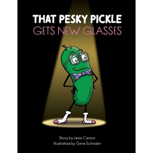 That Pesky Pickle Gets New Glasses - Paperback