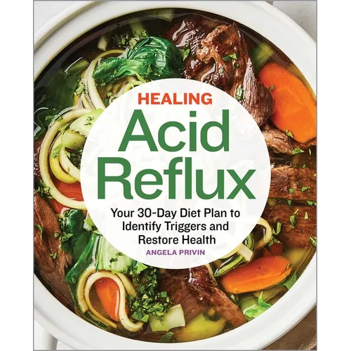Healing Acid Reflux: Your 30-Day Diet Plan to Identify Triggers and Restore Health - Paperback