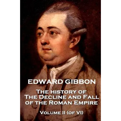 Edward Gibbon - The History of the Decline and Fall of the Roman Empire - The History of the Decline and Fall of the Roman Empire - Volume II (of VI)