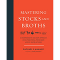 Mastering Stocks and Broths: A Comprehensive Culinary Approach Using Traditional Techniques and No-Waste Methods - Hardcover