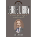 George T. Ruby: Champion of Equal Rights in Reconstruction Texas - Hardcover