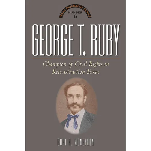 George T. Ruby: Champion of Equal Rights in Reconstruction Texas