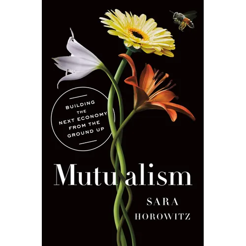 Mutualism: Building the Next Economy from the Ground Up - Hardcover