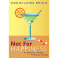 Not for Happiness: A Guide to the So-Called Preliminary Practices - Paperback