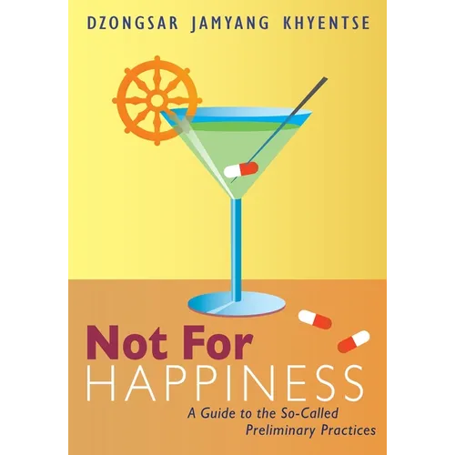 Not for Happiness: A Guide to the So-Called Preliminary Practices - Paperback