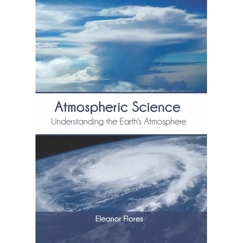 Atmospheric Science: Understanding the Earth's Atmosphere - Hardcover