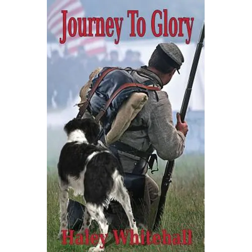 Journey to Glory: A Story of a Civil War Soldier and His Dog