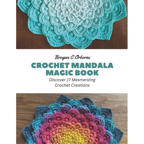 Crochet Mandala Magic Book: Discover 17 Mesmerizing Crochet Creations - Paperback