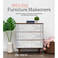 Amazing Furniture Makeovers: Easy DIY Projects to Transform Thrifted Finds Into Beautiful Custom Pieces - Paperback