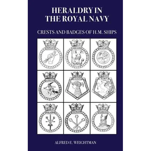 Heraldry in the Royal Navy: Crests and Badges of H.M. Ships