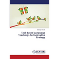 Task Based Language Teaching: An Innovative Strategy - Paperback