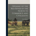 Opening of the Red River of the North to Commerce and Civilizatio