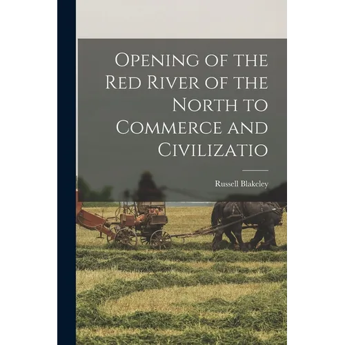 Opening of the Red River of the North to Commerce and Civilizatio
