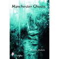 Manchester Ghosts: New Hampshire's Haunted City - Paperback