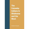 The Catawba Indians in Oklahoma and the West - Paperback