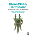 Harmonious Technology: A Confucian Ethics of Technology - Paperback
