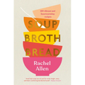 Soup Broth Bread: 120 Vibrant and Heartwarming Recipes - Hardcover