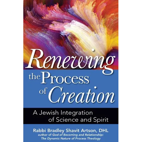 Renewing the Process of Creation: A Jewish Integration of Science and Spirit - Hardcover