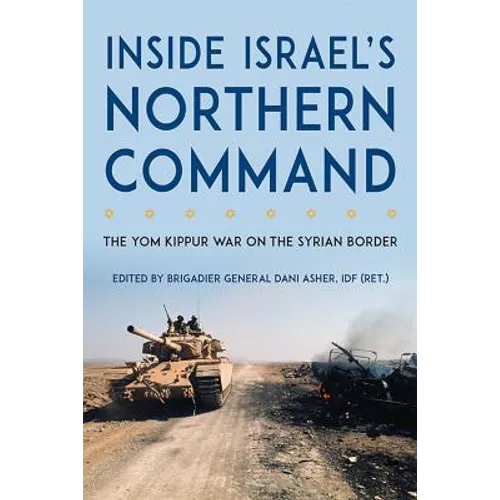 Inside Israel's Northern Command: The Yom Kippur War on the Syrian Border
