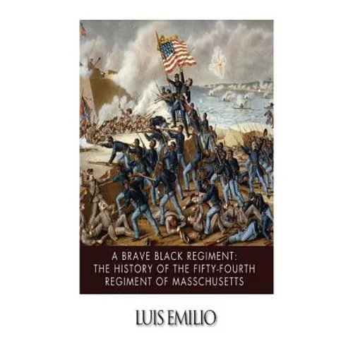 A Brave Black Regiment: The History of the Fifty-Fourth Regiment of Massachusett