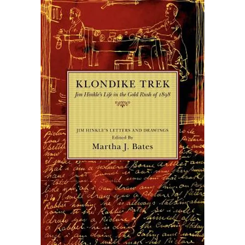 Klondike Trek: Jim Hinkle's Life in the Gold Rush of 1898