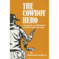 The Cowboy Hero: His Image in American History & Culture