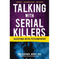 Talking with Serial Killers: Sleeping with Psychopaths - Paperback
