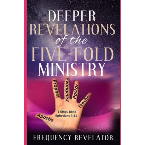 Deeper Revelations Of The Five-Fold Ministry - Paperback