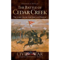 The Battle of Cedar Creek: Victory from the Jaws of Defeat