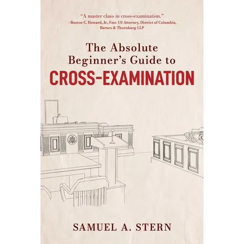 The Absolute Beginner's Guide to Cross-Examination - Hardcover