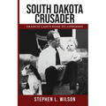 South Dakota Crusader: Francis Case's Road to Congress