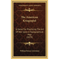 The American Kriegsspiel: A Game For Practicing The Art Of War Upon A Topographical Map (1879)