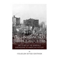 The San Francisco Earthquake of 1906: The Story of the Deadliest Earthquake in American History