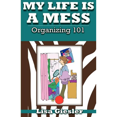 My Life Is a Mess: Organizing 101 - Paperback