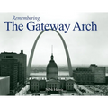 Remembering the Gateway Arch - Paperback
